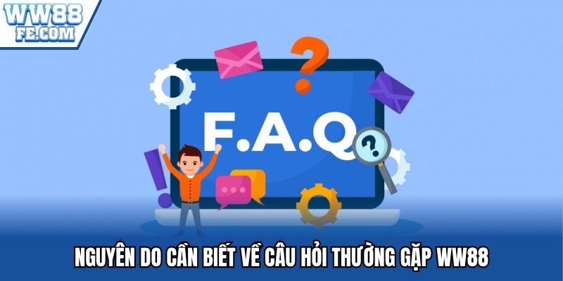 Nguyên do cần biết về câu hỏi thường gặp WW88